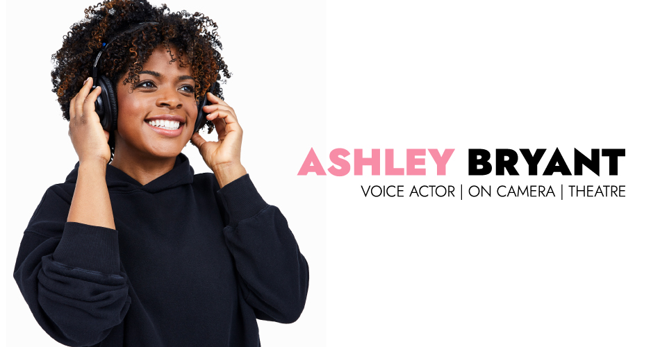 Ashley Bryant VOICE ACTOR ON CAMERA THEATRE